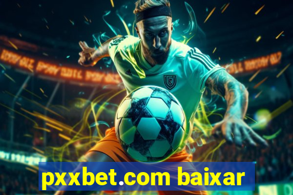 pxxbet.com baixar